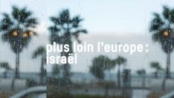 Plus loin l'Europe : Israël